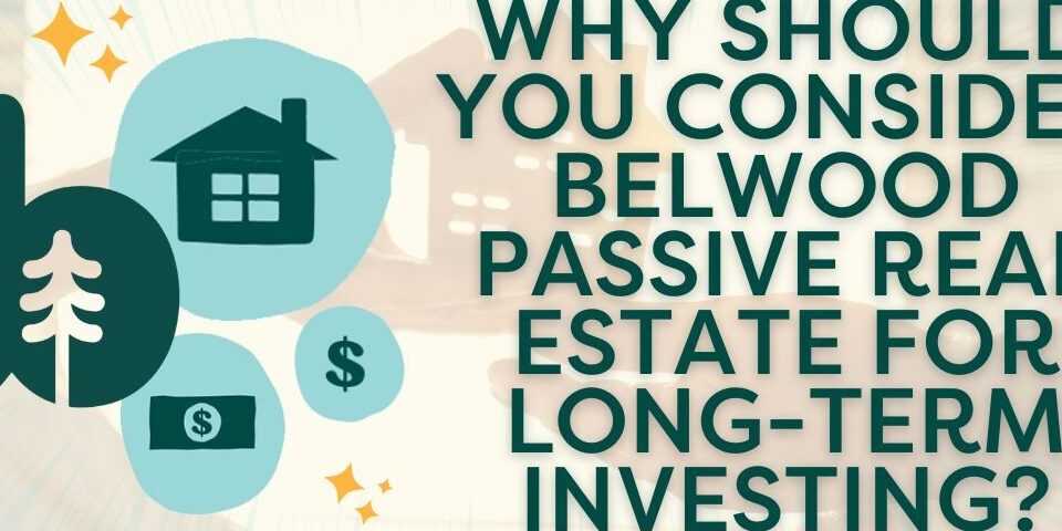 Belwood Passive Real Estate investments