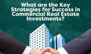 Key strategies in commercial real estate investments