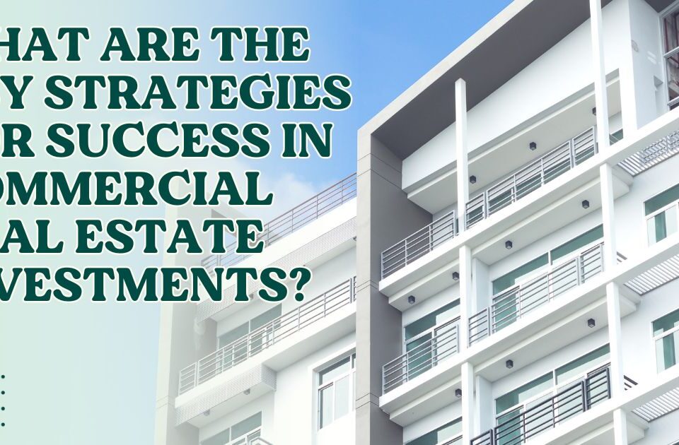 Key strategies in commercial real estate investments