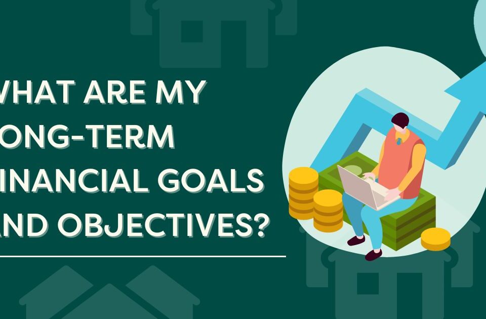 Long-term financial goals and objectives