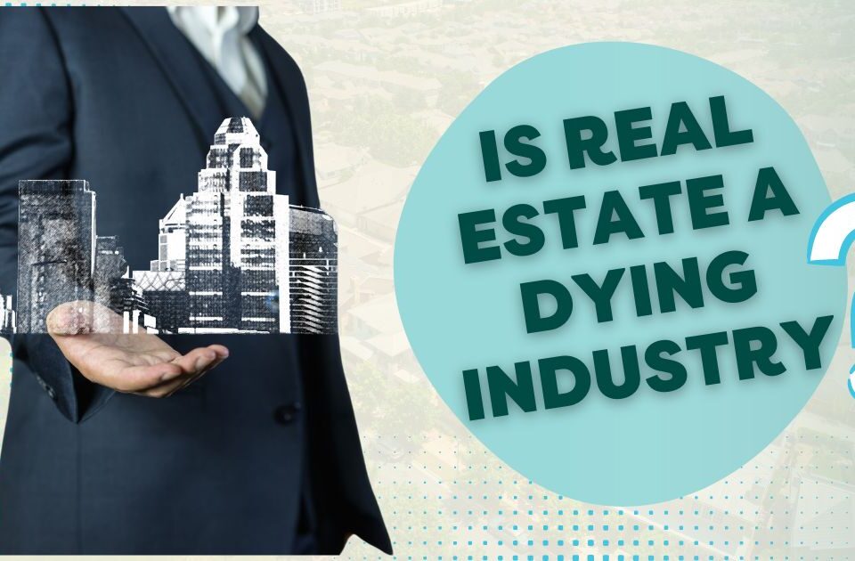 Real Estate Dying Industry