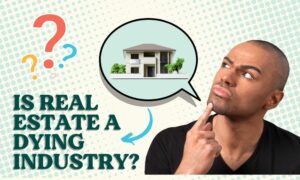 Real Estate Dying Industry